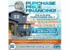 INVESTOR - 100% PURCHASE PRICE FINANCING FOR FIX & FLIPS - $50,000 - $250,000.00!
