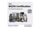 ISI Certification for Electric Appliances – Expert Help from Brand Liaison