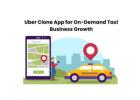 Uber Clone App for On-Demand Taxi Business Growth