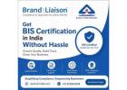 How to Get BIS Certification in India Without Hassle?