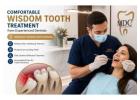 Comfortable Wisdom Tooth Treatment from Experienced Dentists In