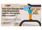 How Can YouTube Ads Help Real Estate Agents Generate More Leads?