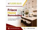 Frisco Home Remodeling Experts You Can Trust