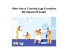 Uber House Cleaning App: Complete Development Guide