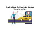 Tow Truck App Like Uber for On-Demand Roadside Services