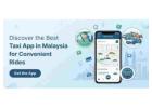 Discover the Best Taxi App in Malaysia for Convenient Rides