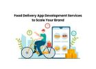 Food Delivery App Development Services to Scale Your Brand