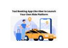 Taxi Booking App Like Uber to Launch Your Own Ride Platform