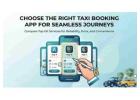 Choose the Right Taxi Booking App for Seamless Journeys