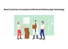 Boost Customer Convenience With Smart Delivery App Technology
