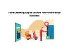 Food Ordering App to Launch Your Online Food Business