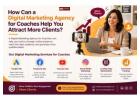 How Can a Digital Marketing Agency for Coaches Help You Attract More Clients?