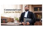 Trusted Commercial Court Lawyer in Delhi for Business Legal Matters
