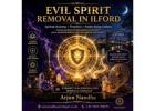 Evil Spirit Removal in Ilford – Spiritual Guidance & Support