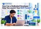 How Can a Dedicated Developer Help You Launch Your MVP Faster?