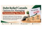 Debt Relief Canada Options for Managing Outstanding Tax Debt