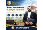 Loan Settlement Lawyer in India – Get Professional Legal Guidance