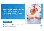 Best Liver Transplant Doctor in India – Dr Prashant Kadam