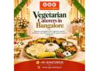 Vegetarian caterers in Bangalore